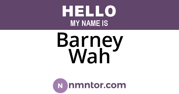 Barney Wah