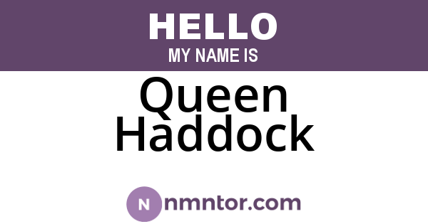 Queen Haddock
