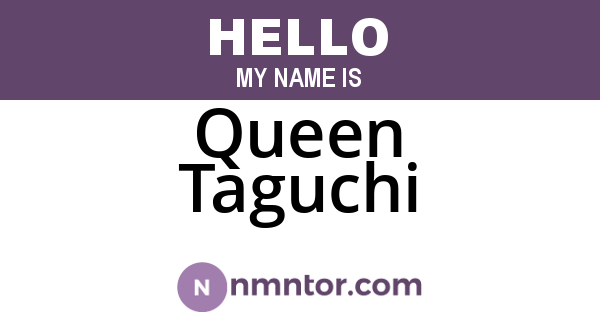 Queen Taguchi