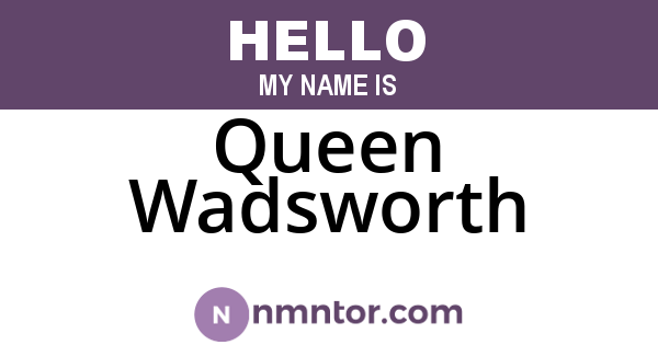 Queen Wadsworth