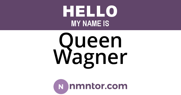 Queen Wagner