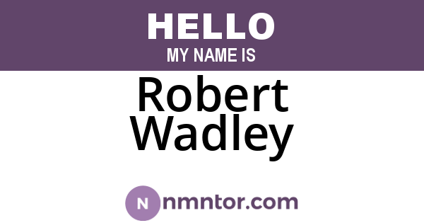Robert Wadley