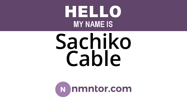 Sachiko Cable