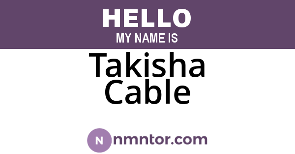 Takisha Cable