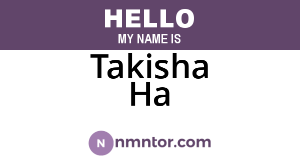 Takisha Ha