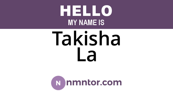 Takisha La