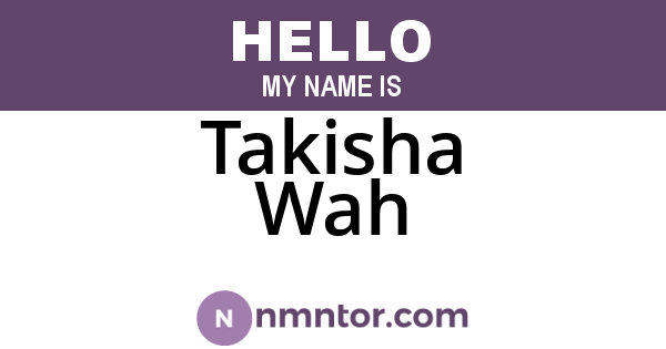 Takisha Wah