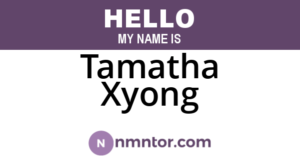 Tamatha Xyong