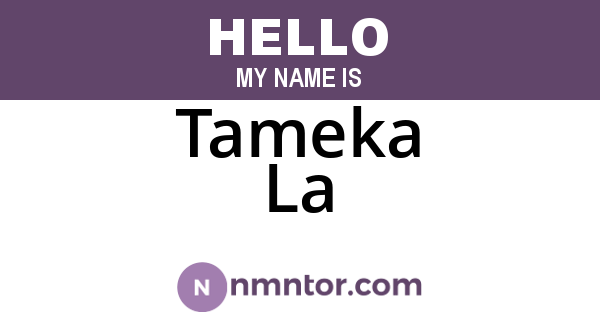 Tameka La