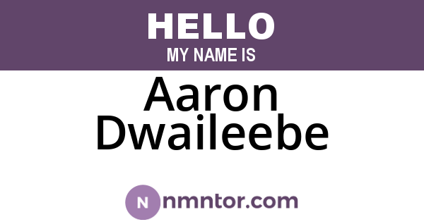 Aaron Dwaileebe