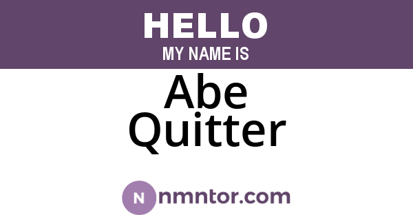 Abe Quitter