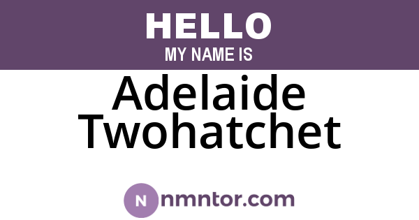 Adelaide Twohatchet