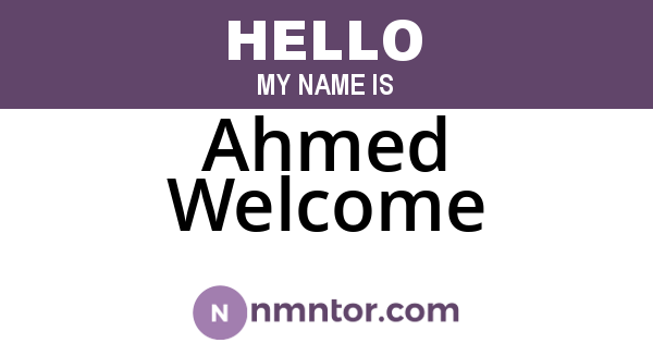 Ahmed Welcome