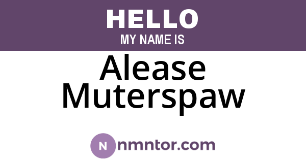 Alease Muterspaw
