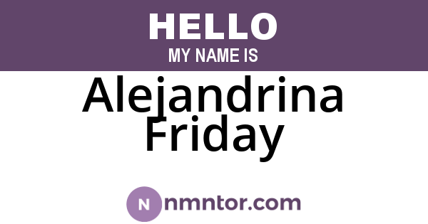 Alejandrina Friday