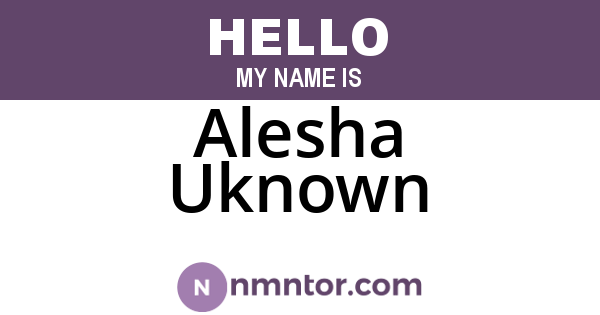 Alesha Uknown