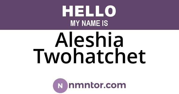 Aleshia Twohatchet