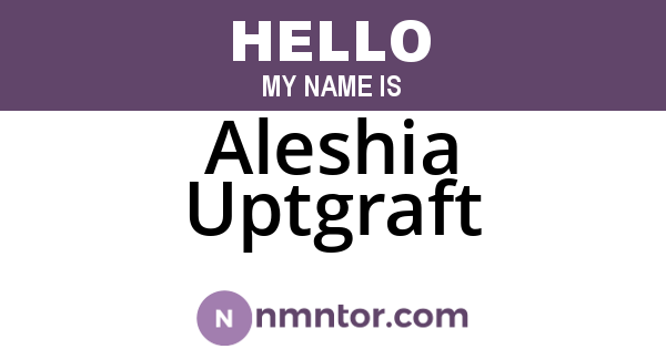 Aleshia Uptgraft