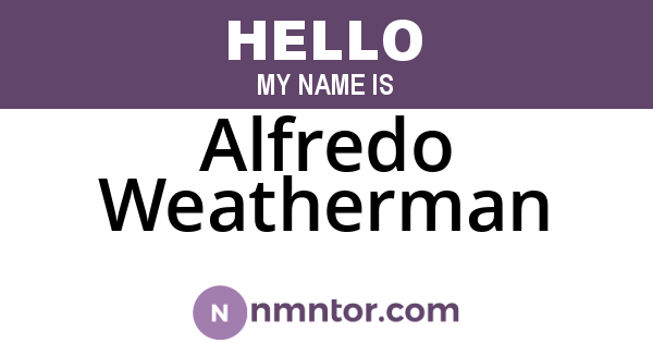 Alfredo Weatherman