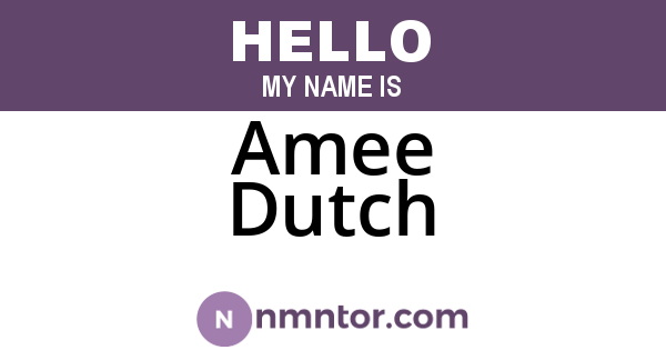 Amee Dutch