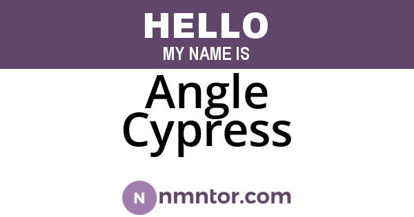 Angle Cypress