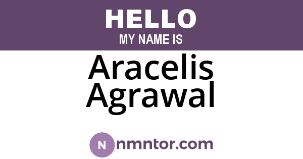 Aracelis Agrawal
