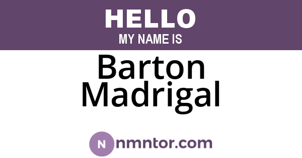 Barton Madrigal