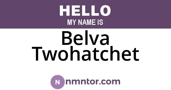 Belva Twohatchet