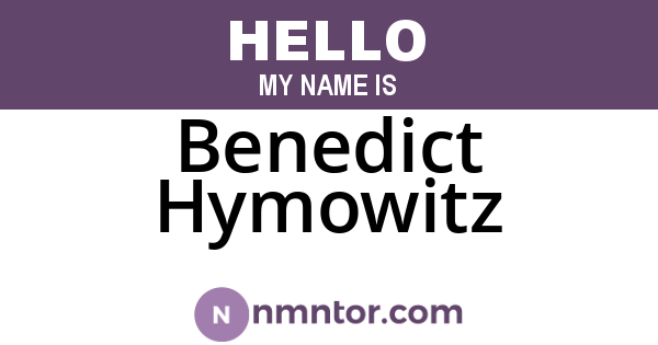 Benedict Hymowitz