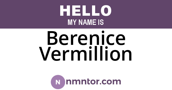 Berenice Vermillion