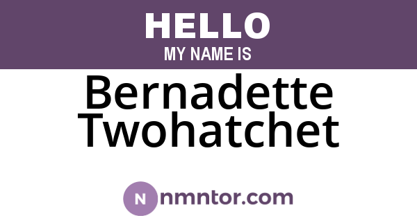 Bernadette Twohatchet