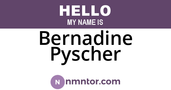Bernadine Pyscher
