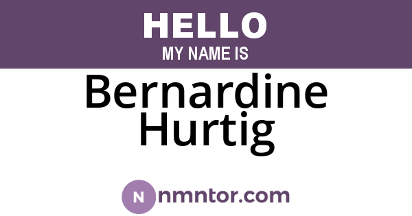 Bernardine Hurtig