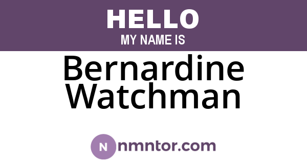 Bernardine Watchman