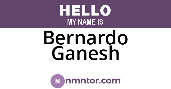 Bernardo Ganesh