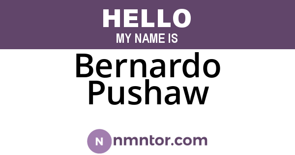 Bernardo Pushaw