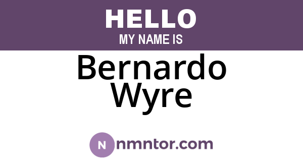 Bernardo Wyre