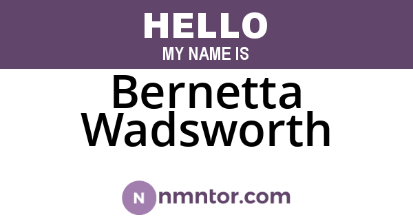Bernetta Wadsworth
