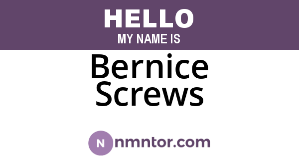 Bernice Screws