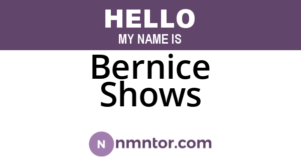 Bernice Shows