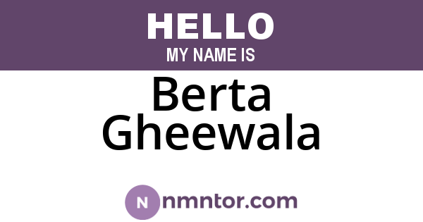 Berta Gheewala