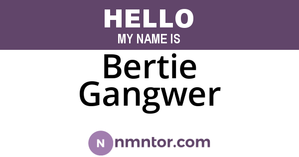 Bertie Gangwer