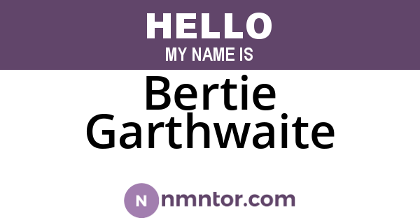 Bertie Garthwaite