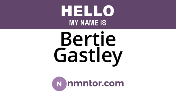 Bertie Gastley