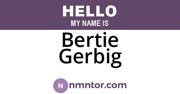 Bertie Gerbig