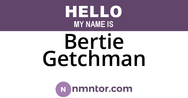 Bertie Getchman