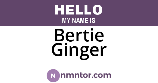 Bertie Ginger