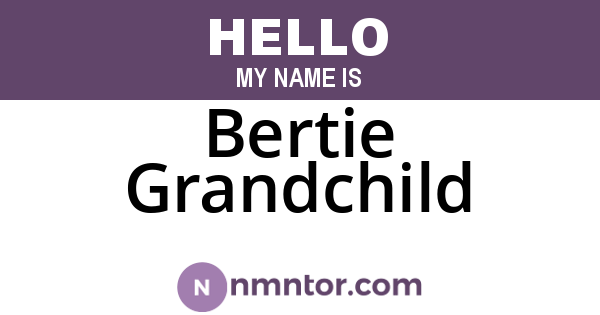 Bertie Grandchild