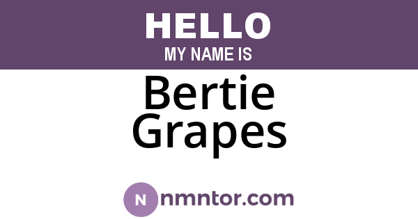 Bertie Grapes