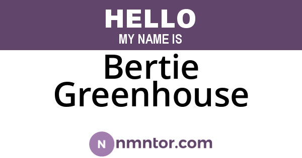 Bertie Greenhouse